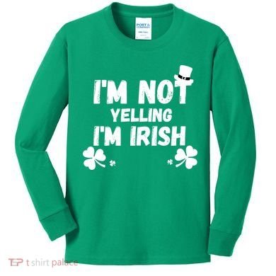 I'm Not Yelling I'm Irish Funny Sayings Kids Long Sleeve Shirt