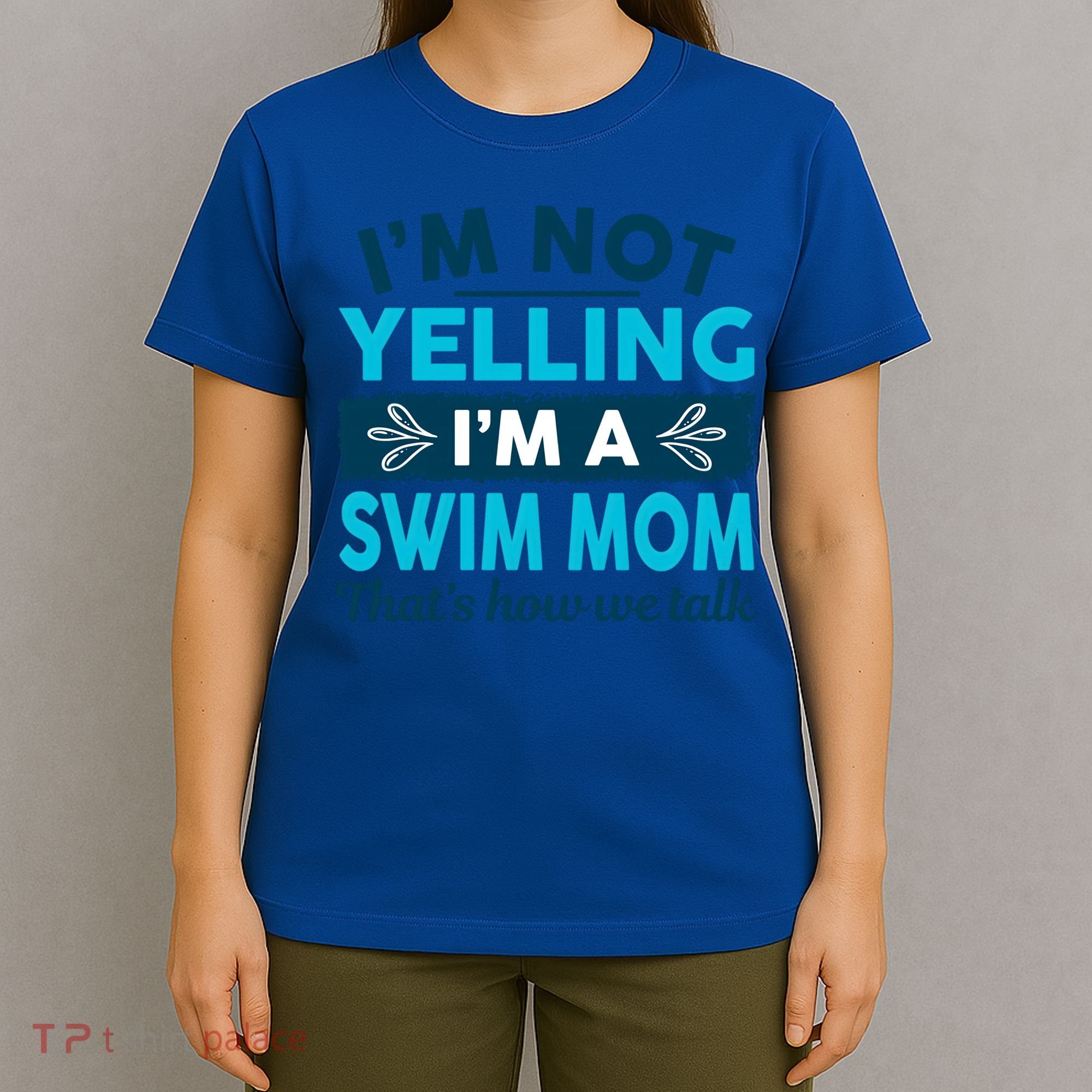 I'm Not Yelling I'm A Swim Mom Funny Swimmer Mother Swimming Gift T-Shirt