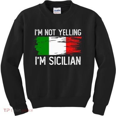 IM Not Yelling IM Sicilian Kids Sweatshirt