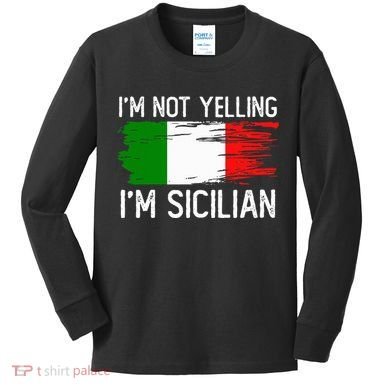IM Not Yelling IM Sicilian Kids Long Sleeve Shirt