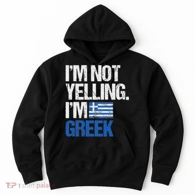 IM Not Yelling Im Greek Hoodie