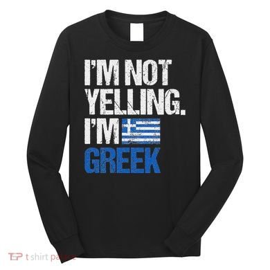 IM Not Yelling Im Greek Long Sleeve Shirt
