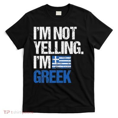 IM Not Yelling Im Greek T-Shirt