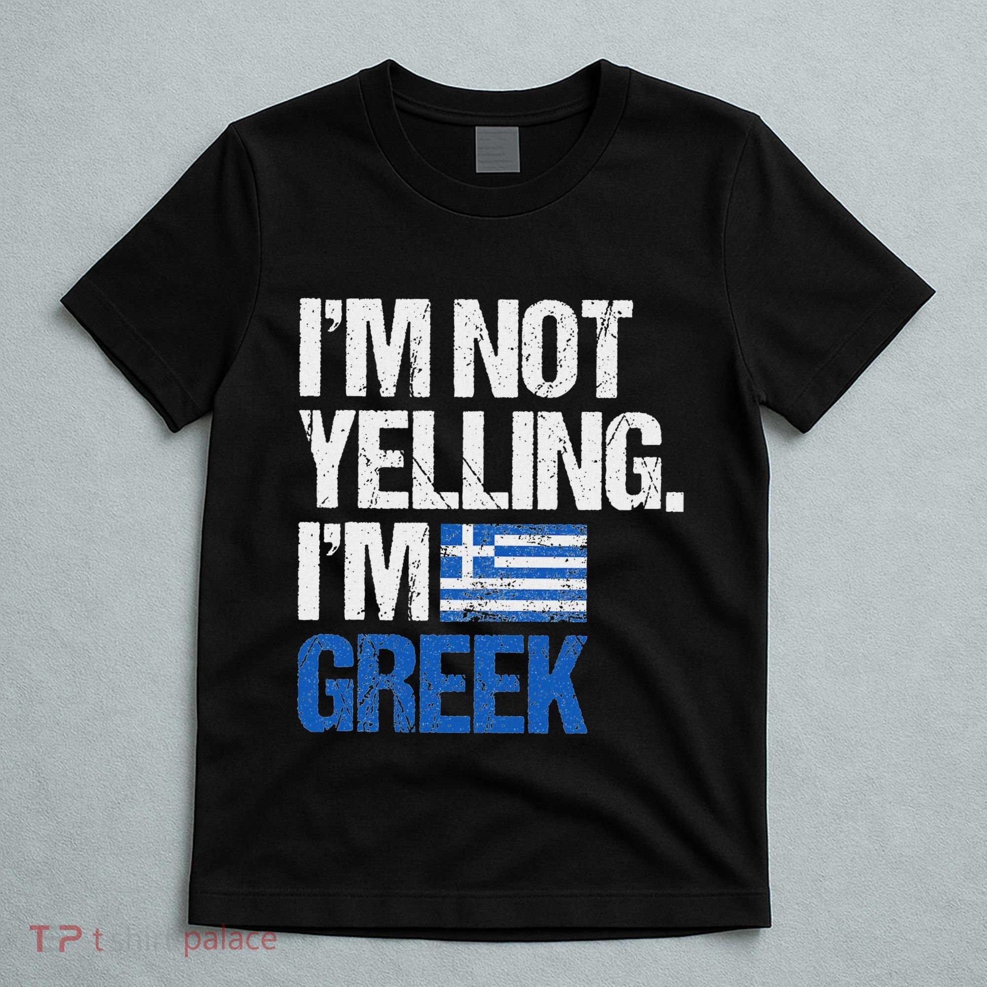 IM Not Yelling Im Greek T-Shirt