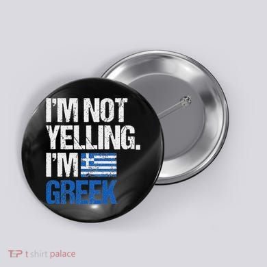 IM Not Yelling Im Greek Button