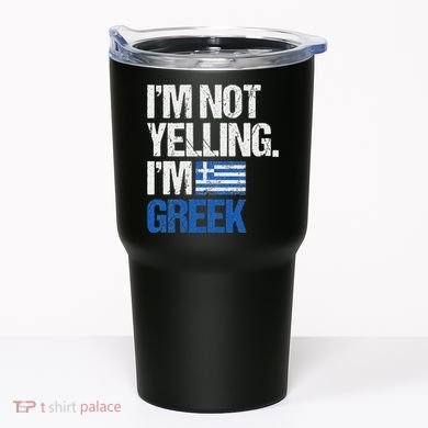 IM Not Yelling Im Greek Tumbler