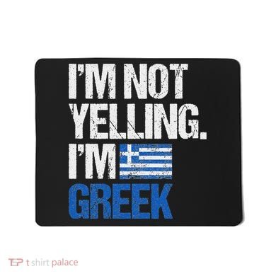 IM Not Yelling Im Greek Mousepad