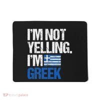 IM Not Yelling Im Greek Mousepad thumb 0