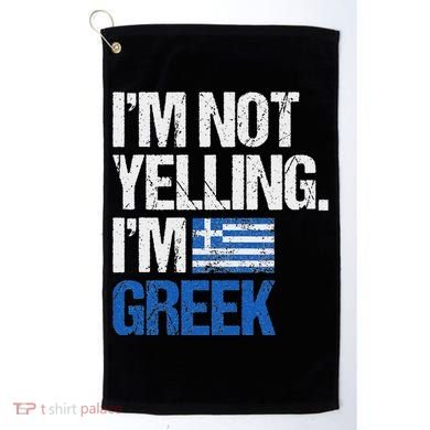 IM Not Yelling Im Greek Golf Towel