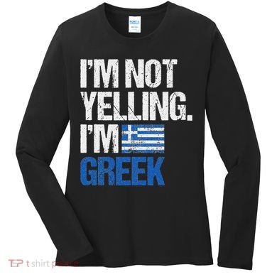 IM Not Yelling Im Greek Women's Long Sleeve Shirt