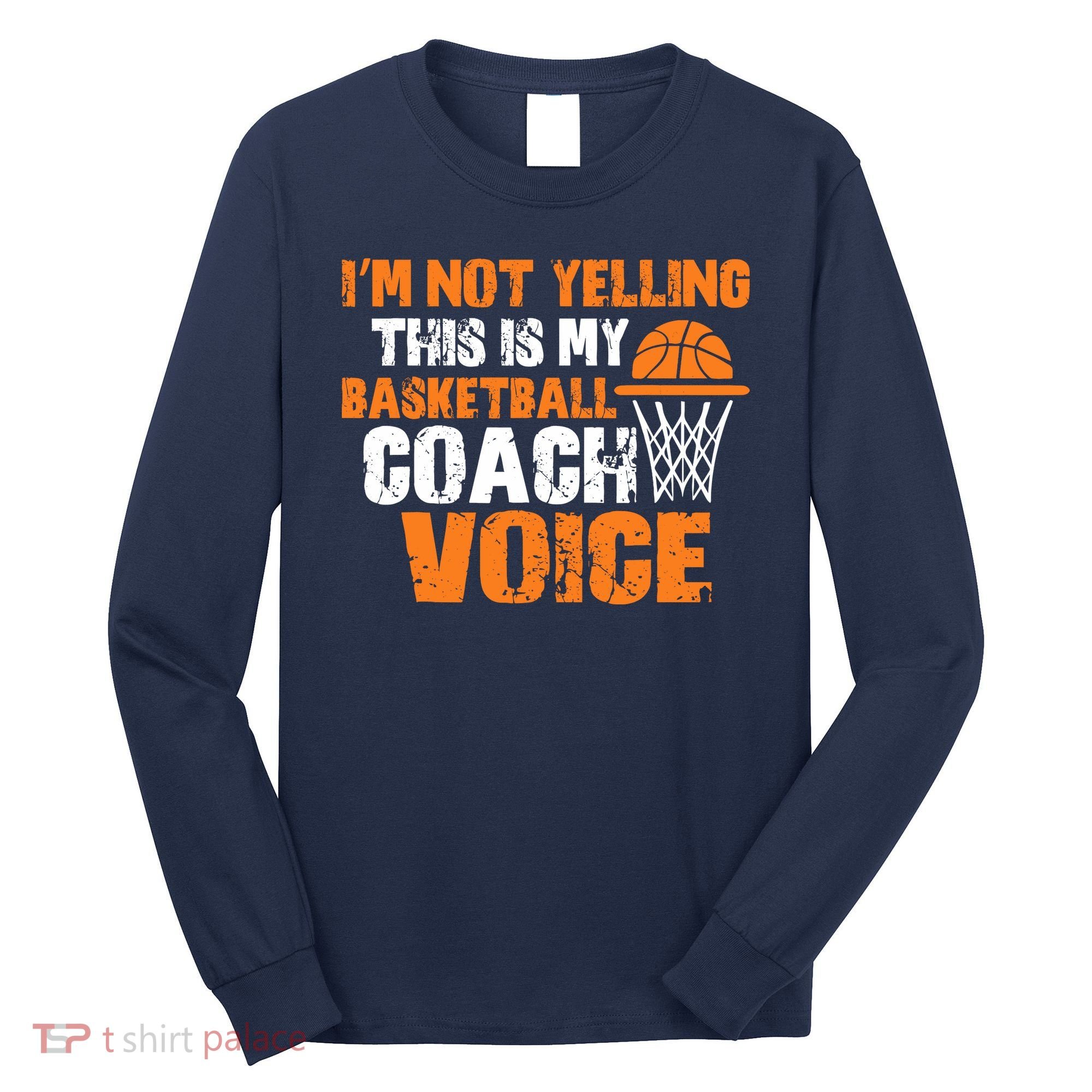 IM Not Yelling This Is My Basketball Coach Voice Long Sleeve Shirt