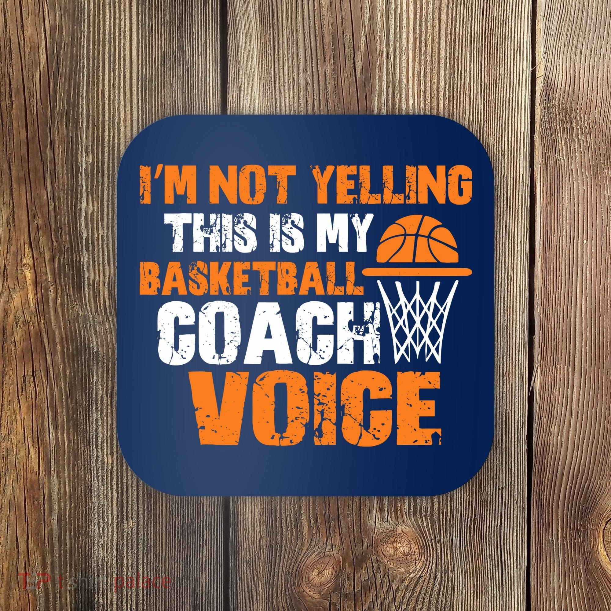 IM Not Yelling This Is My Basketball Coach Voice Coaster