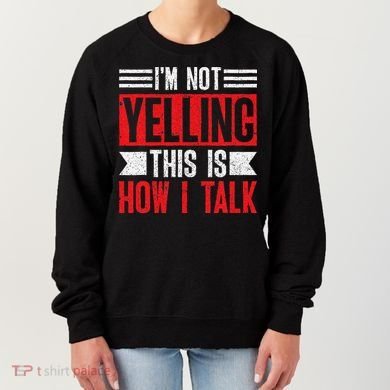 IM Not Yelling This Is How I Talk Women's Sweatshirt