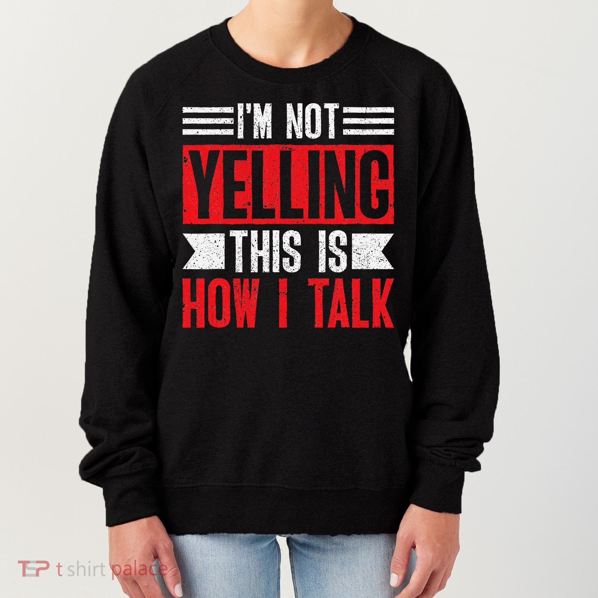IM Not Yelling This Is How I Talk Women's Sweatshirt