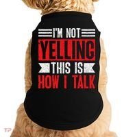 IM Not Yelling This Is How I Talk Doggie Tank thumb 0