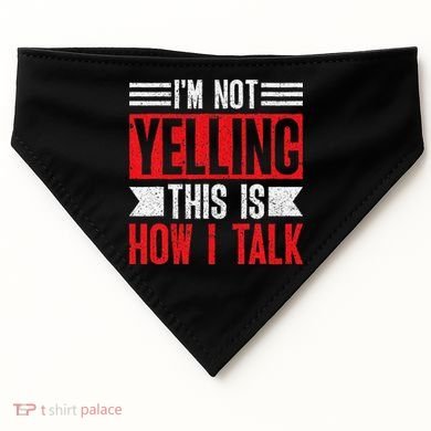 IM Not Yelling This Is How I Talk USA-Made Doggie Bandana