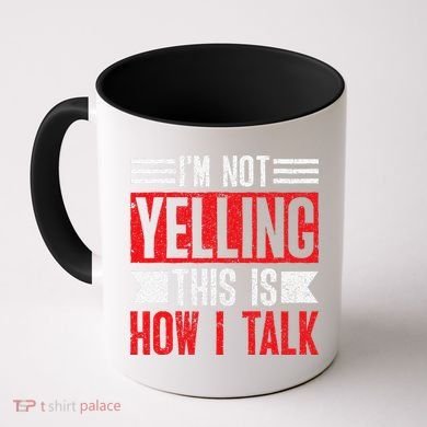 IM Not Yelling This Is How I Talk Coffee Mug