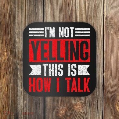 IM Not Yelling This Is How I Talk Coaster