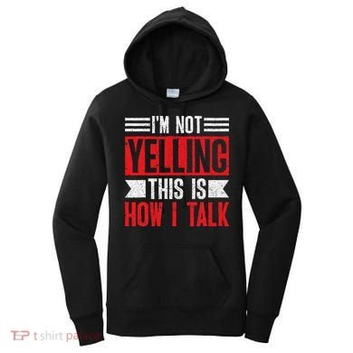 IM Not Yelling This Is How I Talk Women's Hoodie
