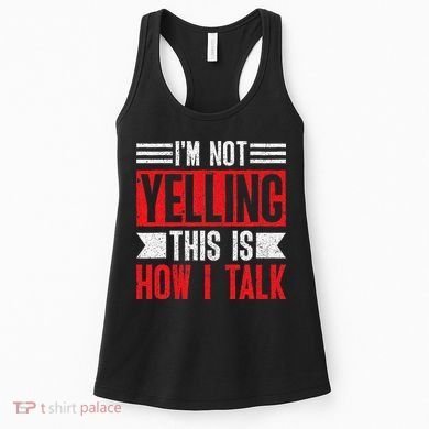 IM Not Yelling This Is How I Talk Women's Tank Top