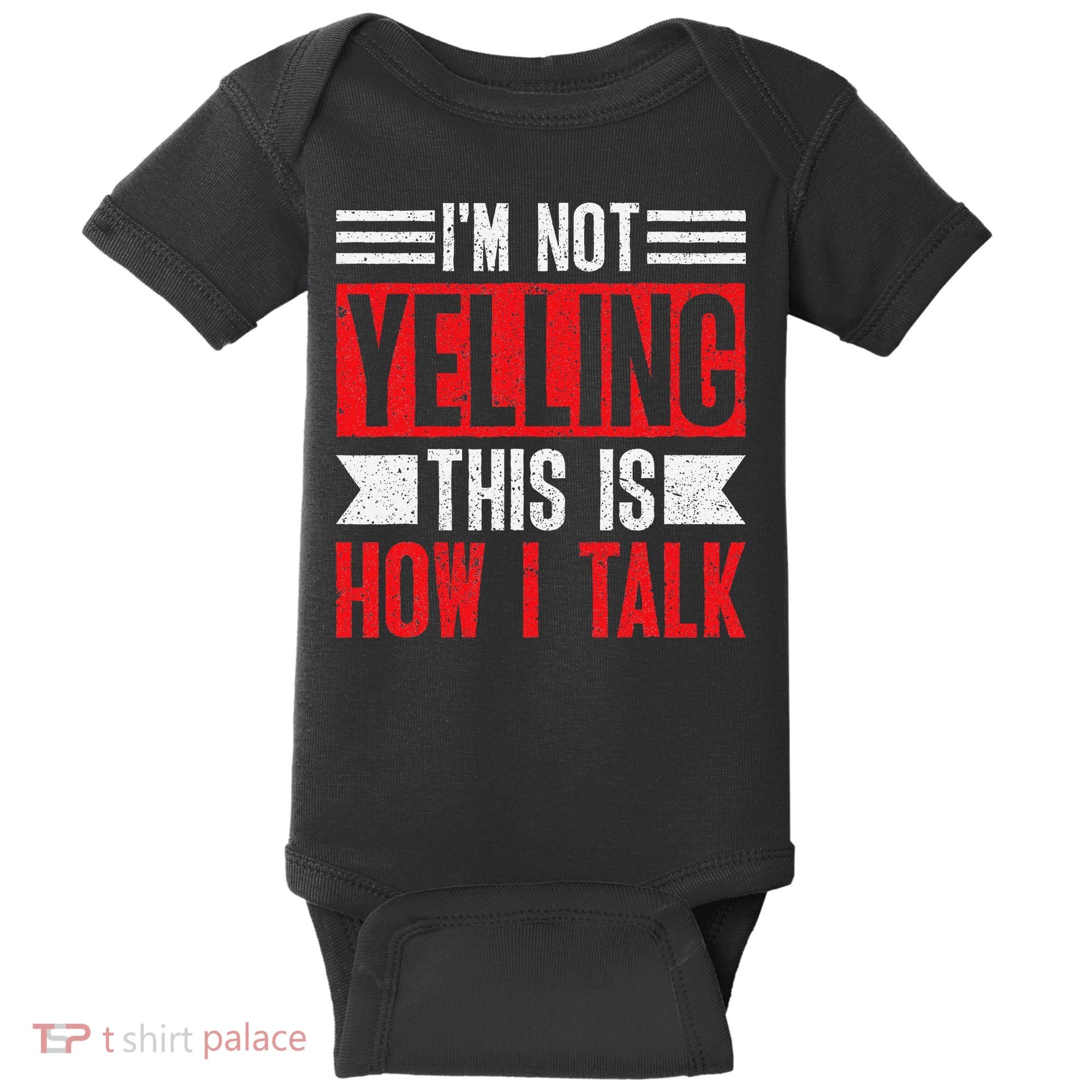 IM Not Yelling This Is How I Talk Baby Bodysuit