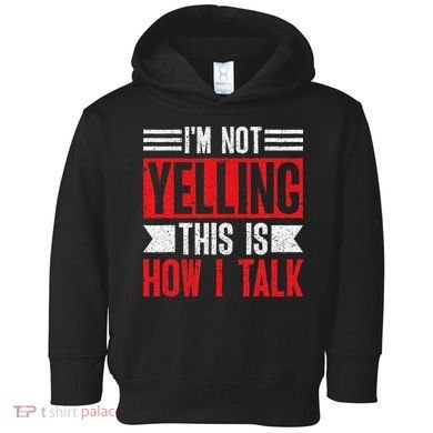IM Not Yelling This Is How I Talk Toddler Hoodie