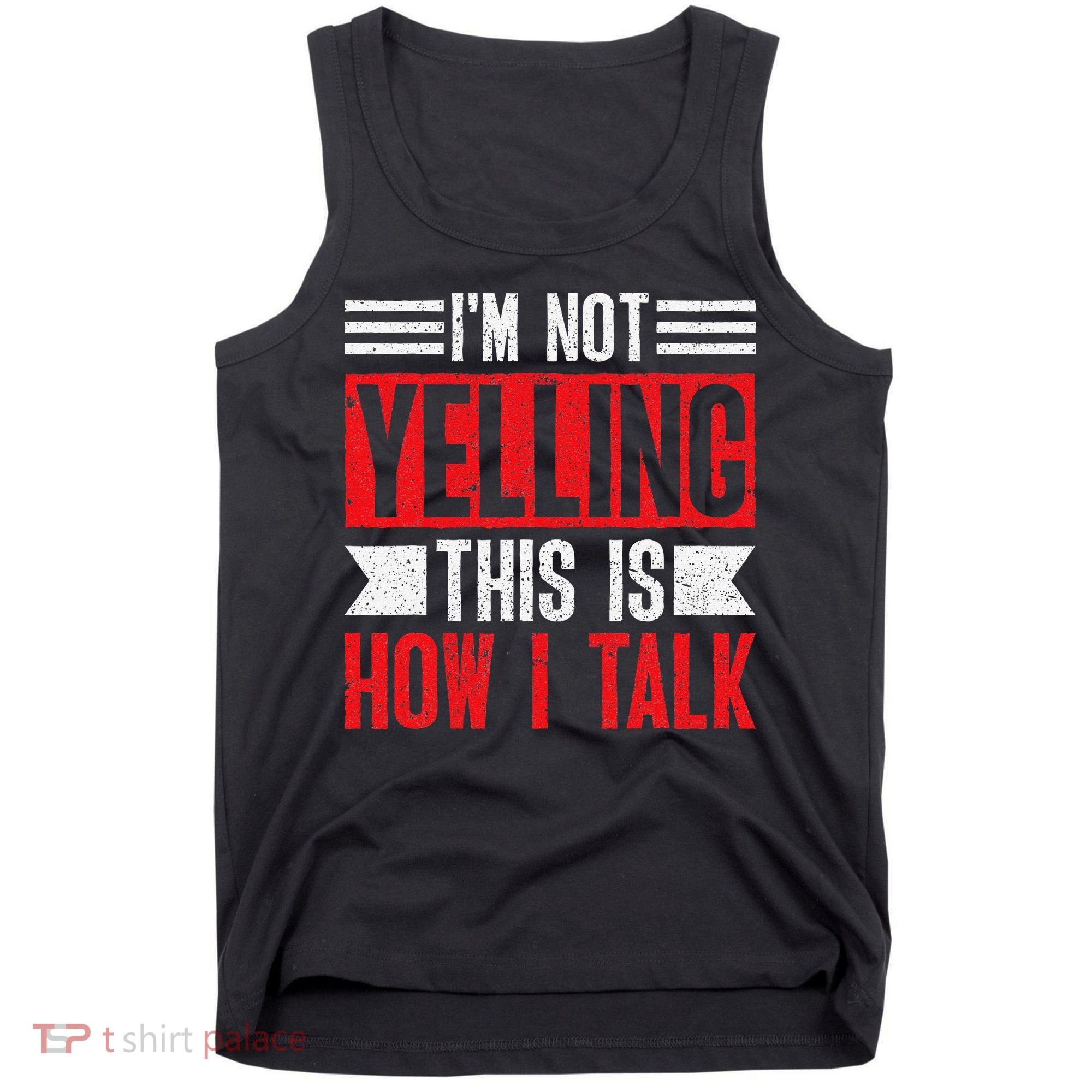 IM Not Yelling This Is How I Talk Tank Top
