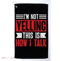 IM Not Yelling This Is How I Talk Golf Towel thumb 0