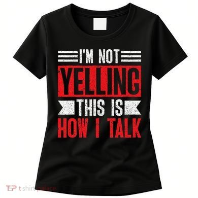 IM Not Yelling This Is How I Talk Women's T-Shirt