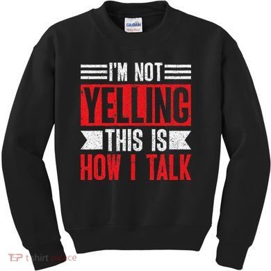 IM Not Yelling This Is How I Talk Kids Sweatshirt