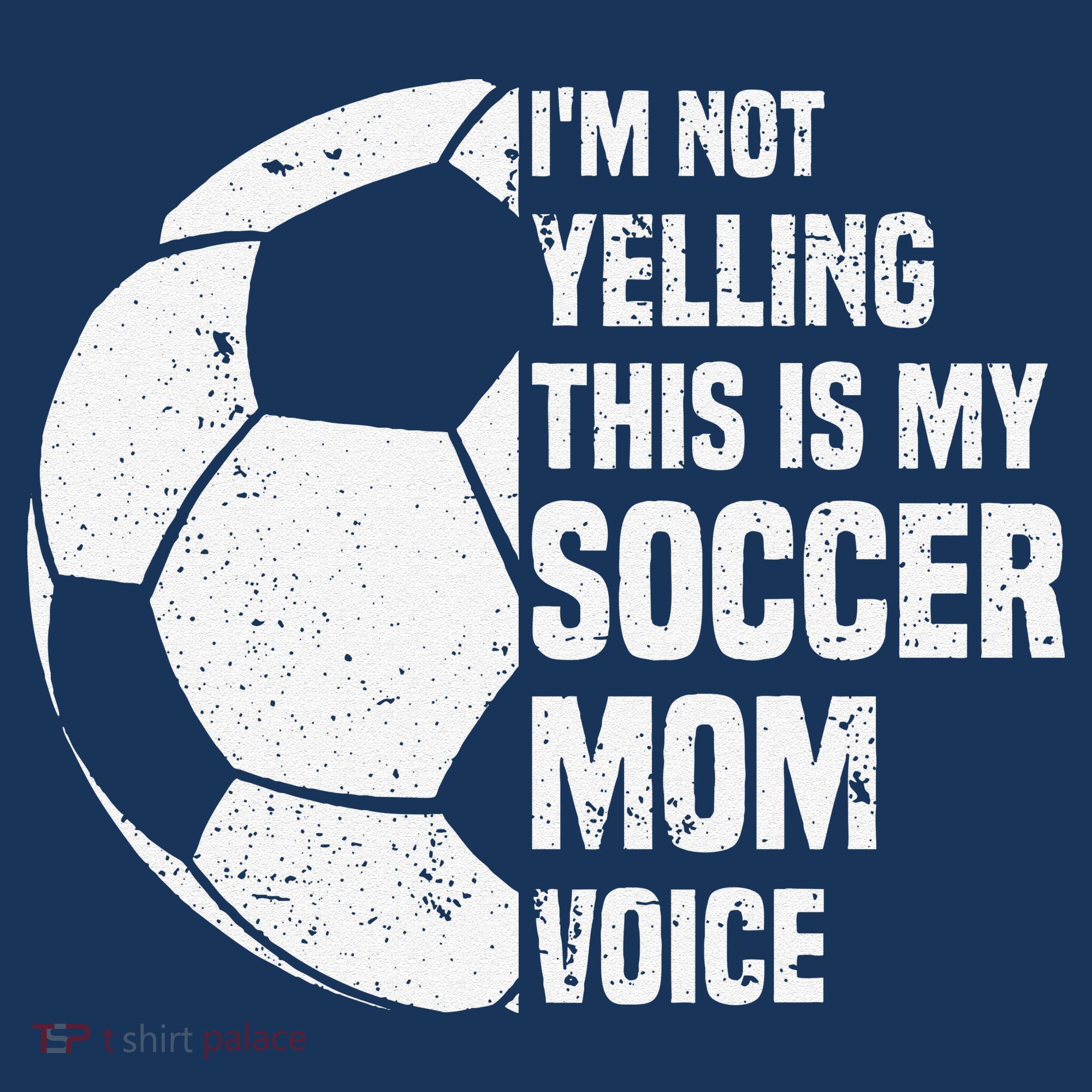 IM Not Yelling This Is My Soccer Mom Voice Funny Soccer Mom T-Shirt