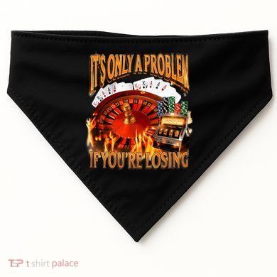 ItS Only A Problem If YouRe Losing Funny Gambling 90s Meme USA-Made Doggie Bandana