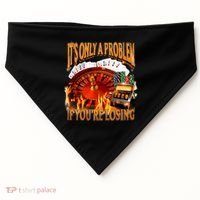 ItS Only A Problem If YouRe Losing Funny Gambling 90s Meme USA-Made Doggie Bandana thumb 0