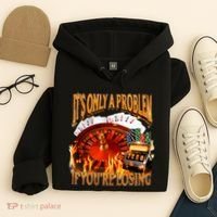 ItS Only A Problem If YouRe Losing Funny Gambling 90s Meme Hoodie thumb 4