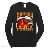 ItS Only A Problem If YouRe Losing Funny Gambling 90s Meme Long Sleeve Shirt thumb 0
