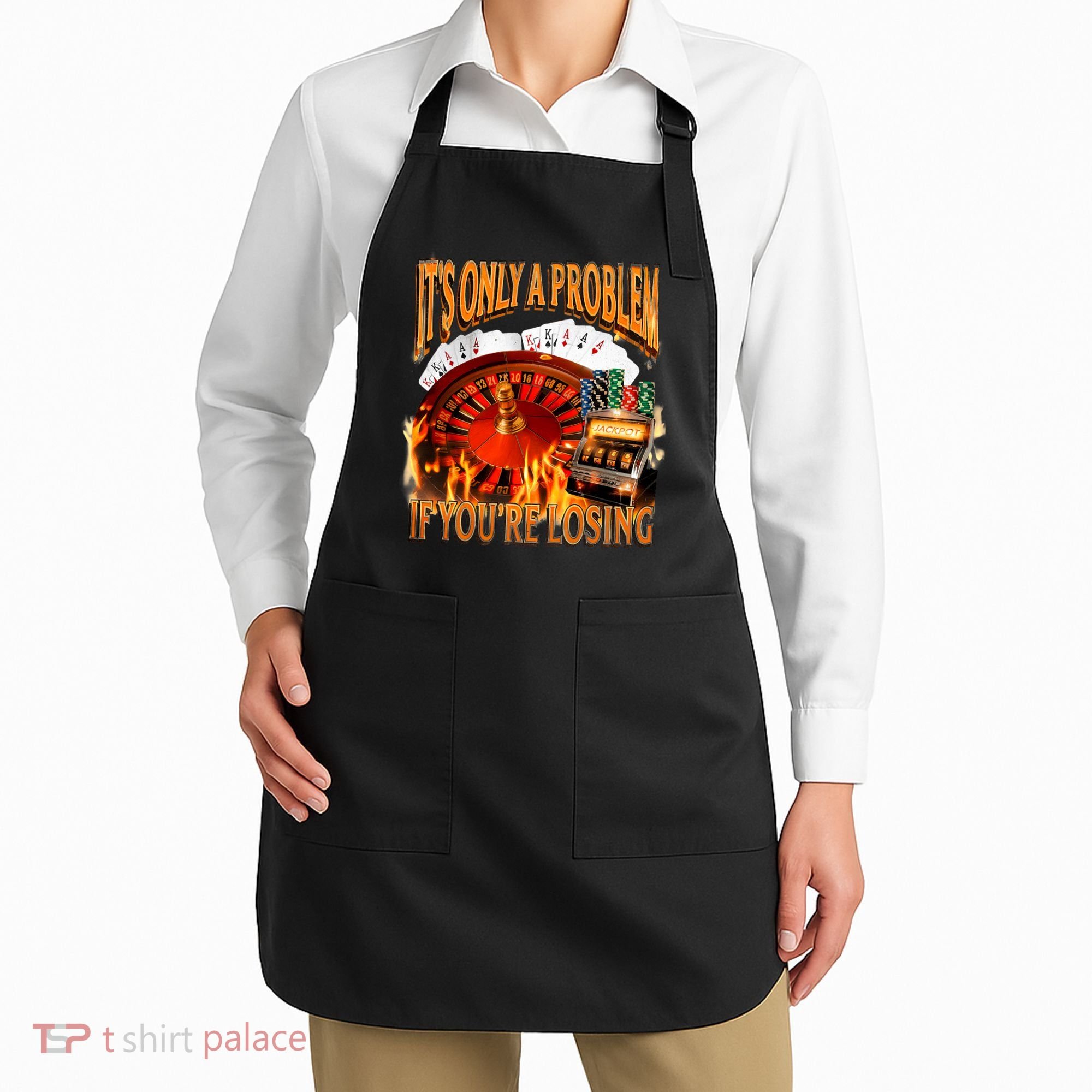 ItS Only A Problem If YouRe Losing Funny Gambling 90s Meme Apron