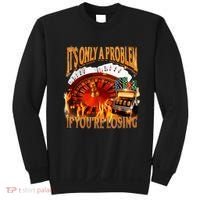 ItS Only A Problem If YouRe Losing Funny Gambling 90s Meme Sweatshirt thumb 0