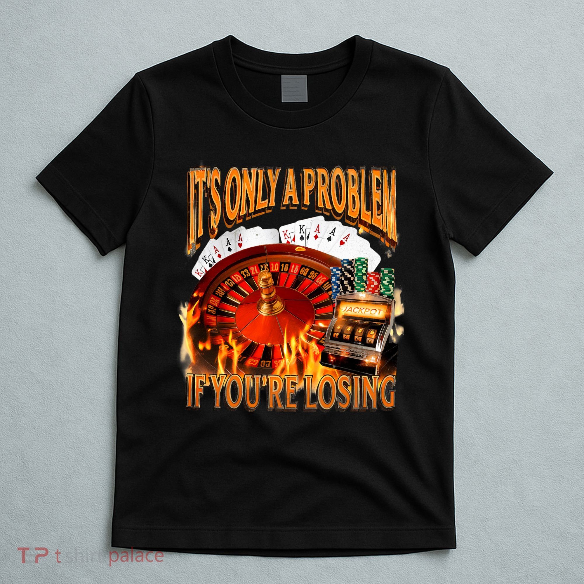 ItS Only A Problem If YouRe Losing Funny Gambling 90s Meme T-Shirt