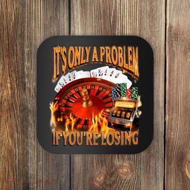 ItS Only A Problem If YouRe Losing Funny Gambling 90s Meme Coaster