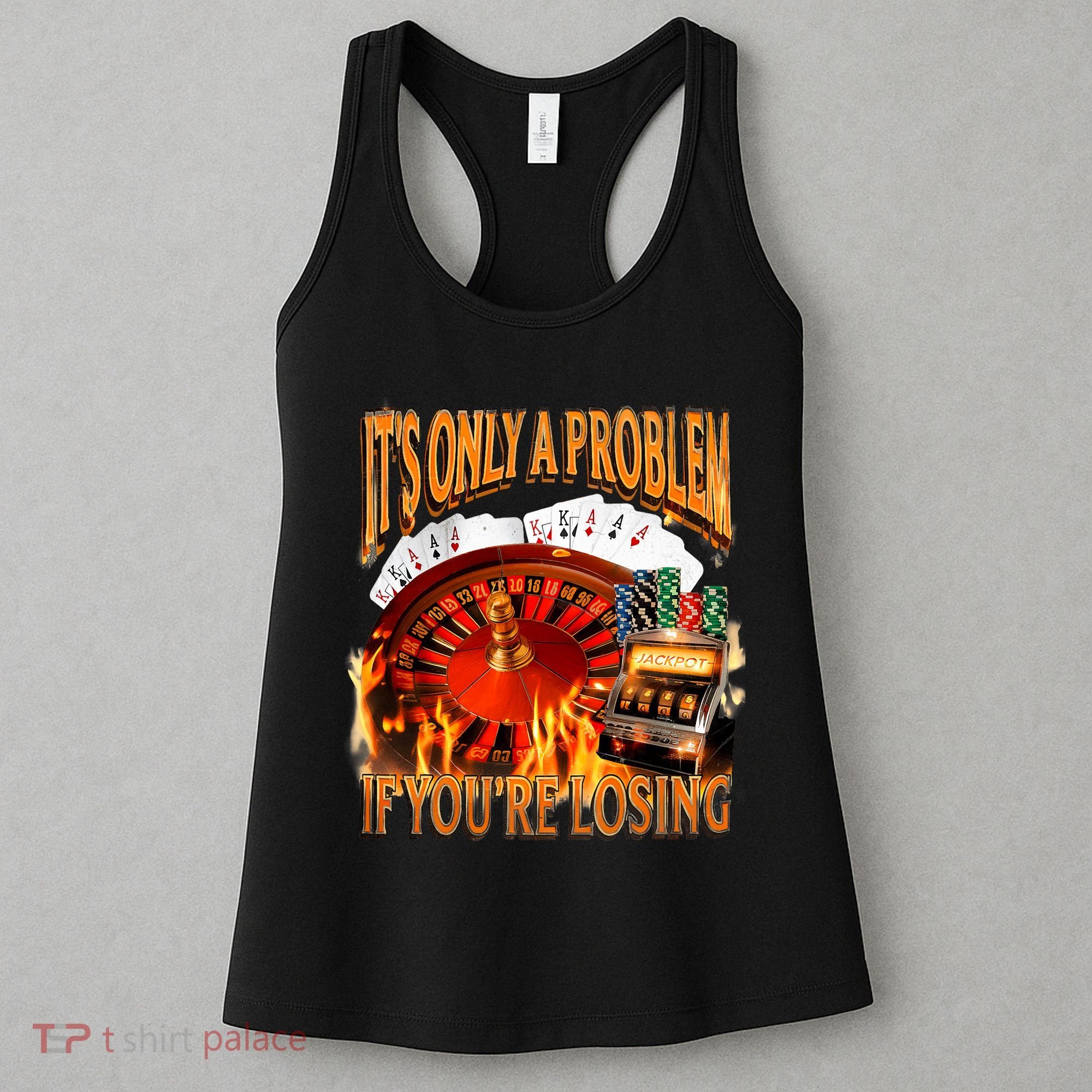 ItS Only A Problem If YouRe Losing Funny Gambling 90s Meme Women's Tank Top