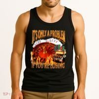 ItS Only A Problem If YouRe Losing Funny Gambling 90s Meme Tank Top thumb 3