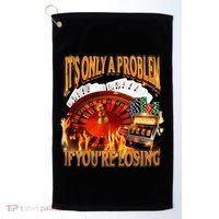 ItS Only A Problem If YouRe Losing Funny Gambling 90s Meme Golf Towel thumb 0