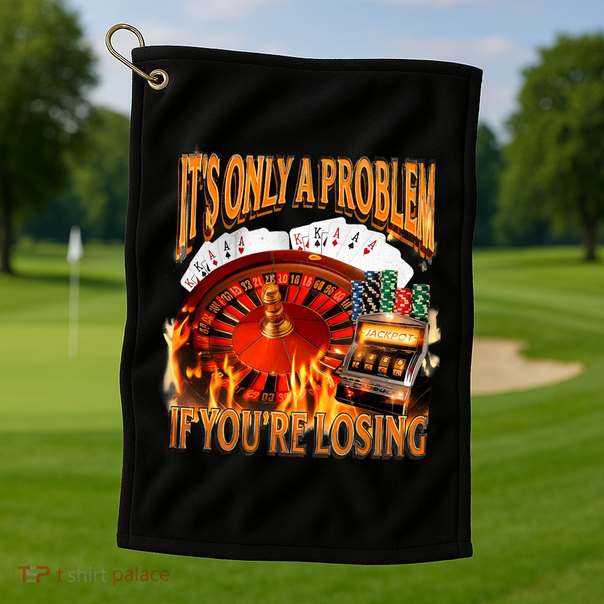 ItS Only A Problem If YouRe Losing Funny Gambling 90s Meme Golf Towel
