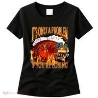 ItS Only A Problem If YouRe Losing Funny Gambling 90s Meme Women's T-Shirt thumb 0