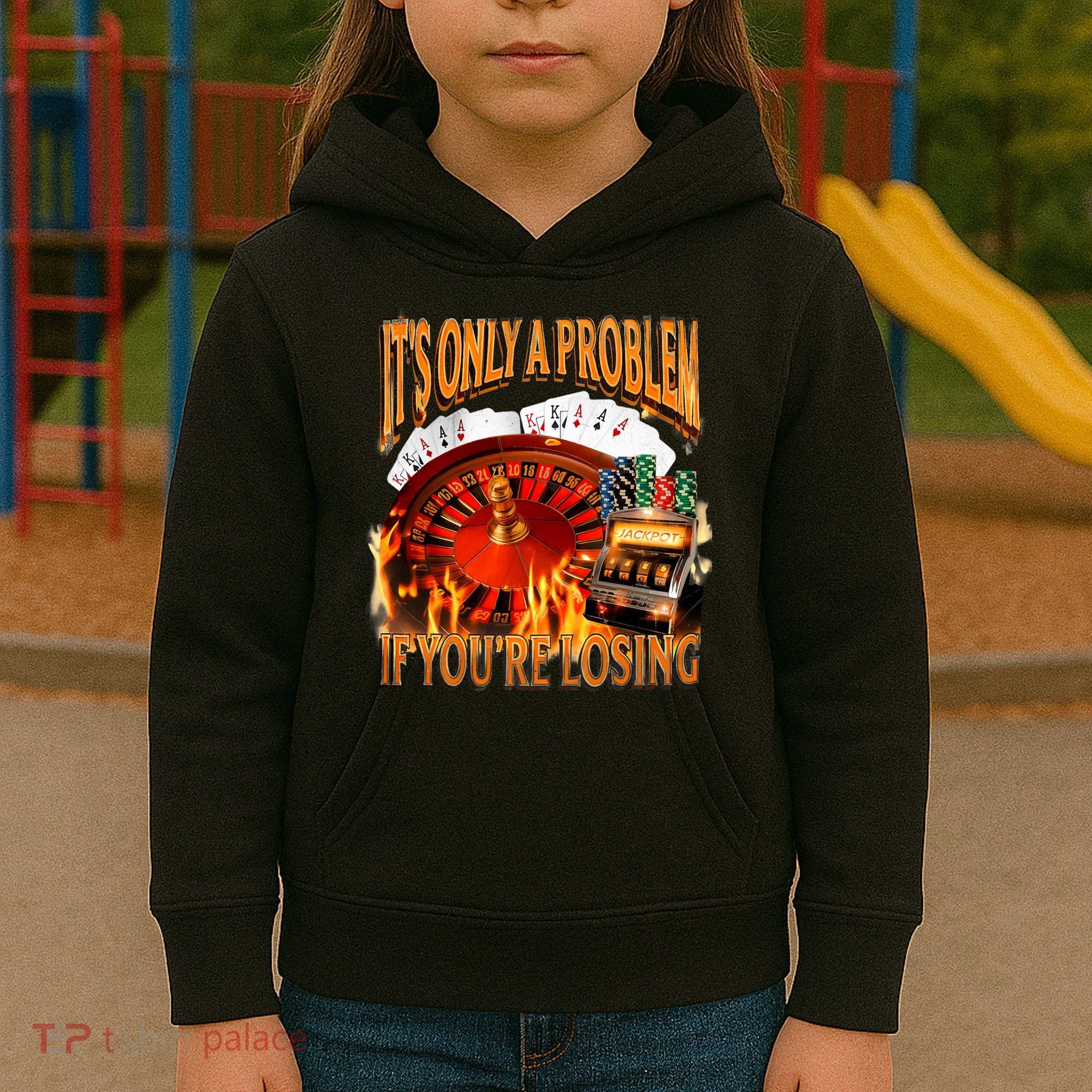 ItS Only A Problem If YouRe Losing Funny Gambling 90s Meme Kids Hoodie