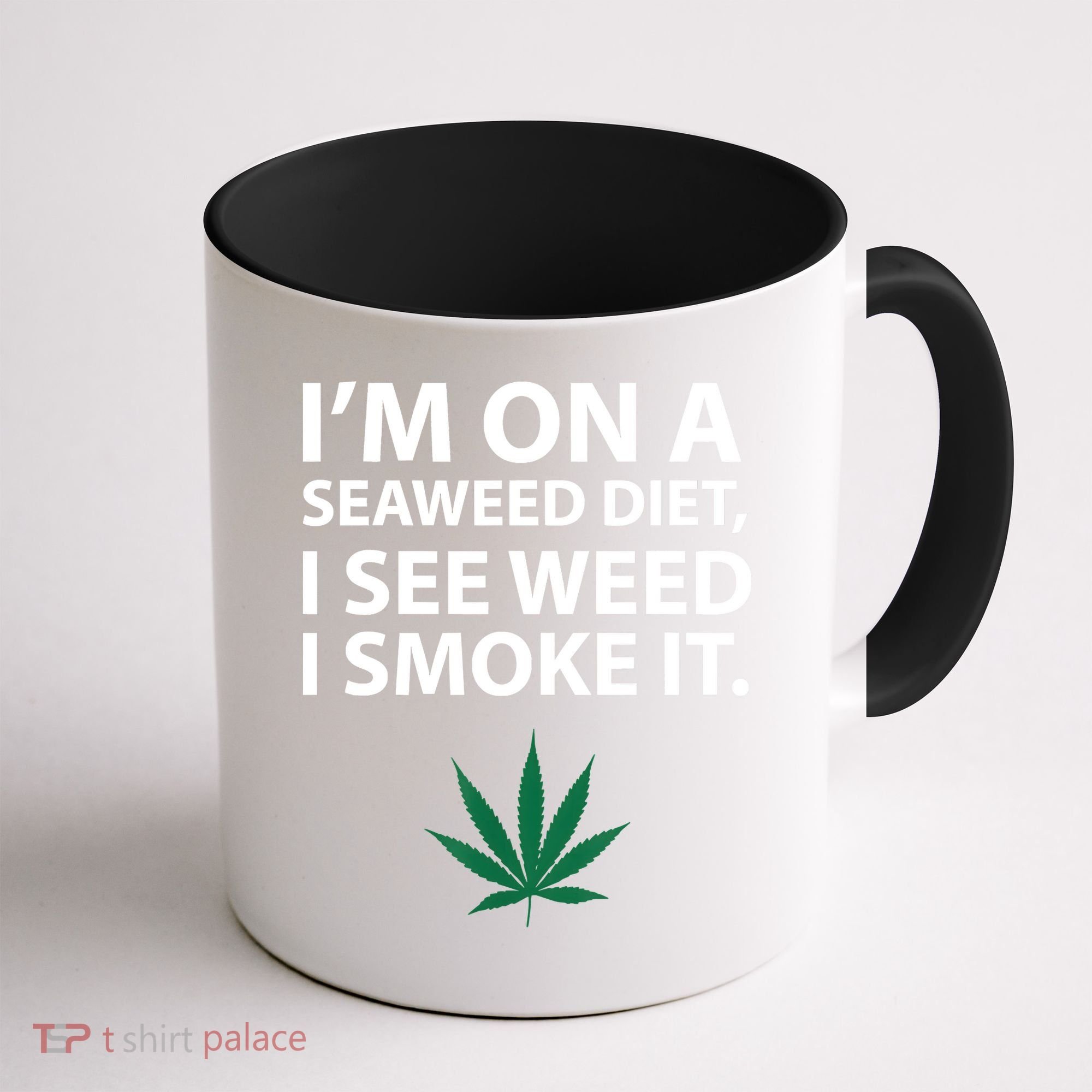 I'm On A Seaweed Diet I See Weed I Smoke It Pot Coffee Mug