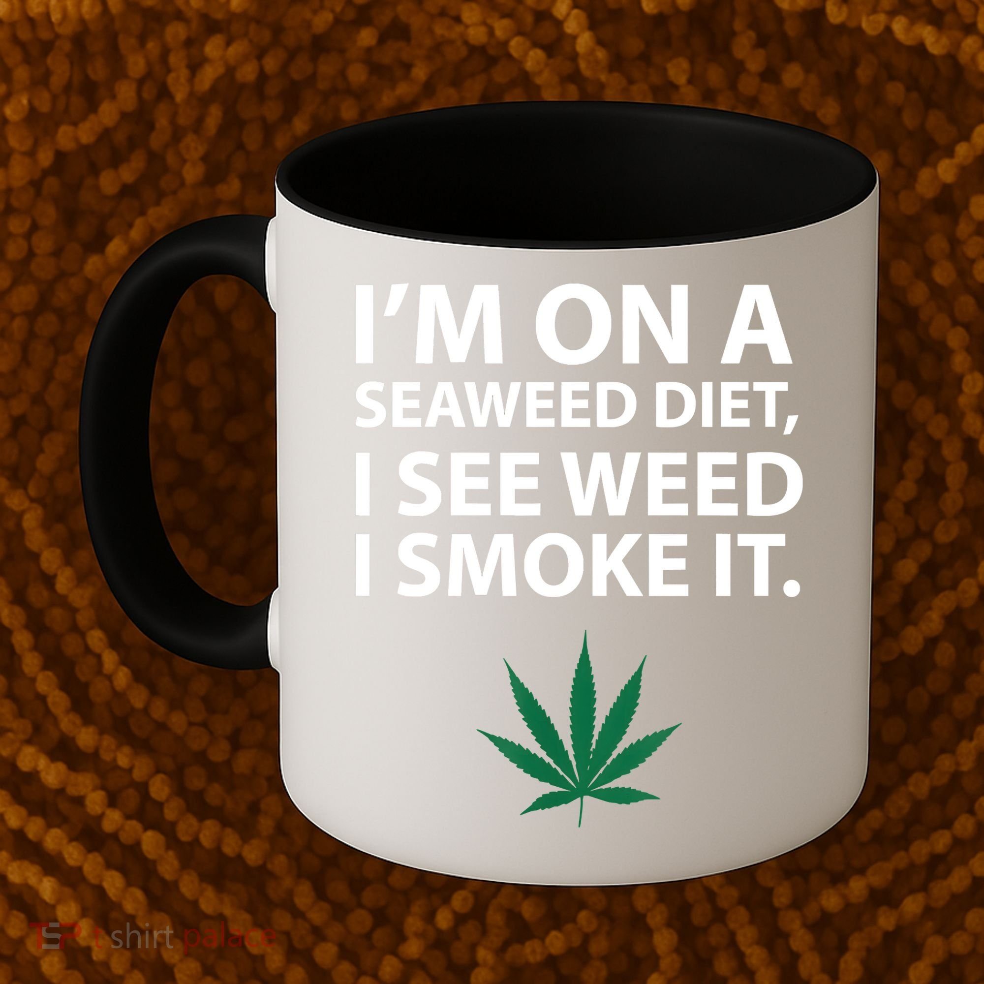 I'm On A Seaweed Diet I See Weed I Smoke It Pot Coffee Mug
