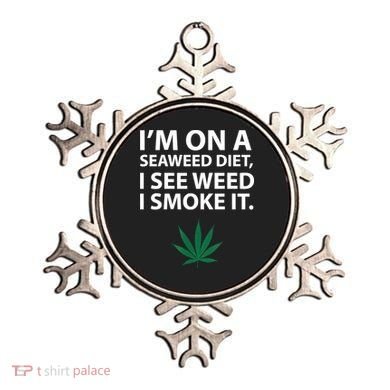 I'm On A Seaweed Diet I See Weed I Smoke It Pot Ornament