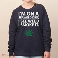 I'm On A Seaweed Diet I See Weed I Smoke It Pot Women's Sweatshirt thumb 0