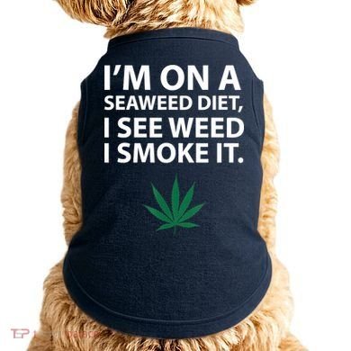 I'm On A Seaweed Diet I See Weed I Smoke It Pot Doggie Tank